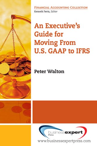 An Executive's Guide for Moving from Us GAAP to Ifrs (Financial Accounting Collection)