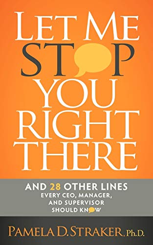 Let Me Stop You Right There: And 28 Other Lines Every CEO, Manager, and Supervisor Should Know
