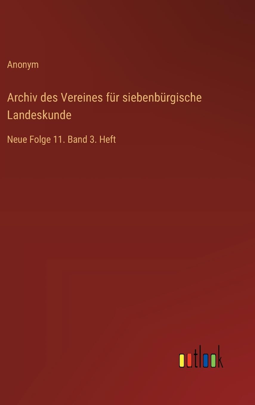 Archiv des Vereines für siebenbürgische Landeskunde: Neue Folge 11. Band 3. Heft