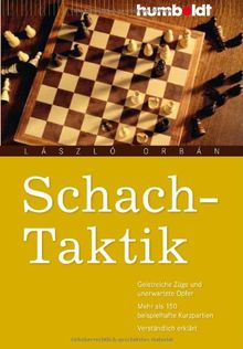 Schach-Taktik: Geistreiche Züge und unerwartete Opfer. Mehr als 150 beispielhafte Kurzpartien. Verständlich erklärt