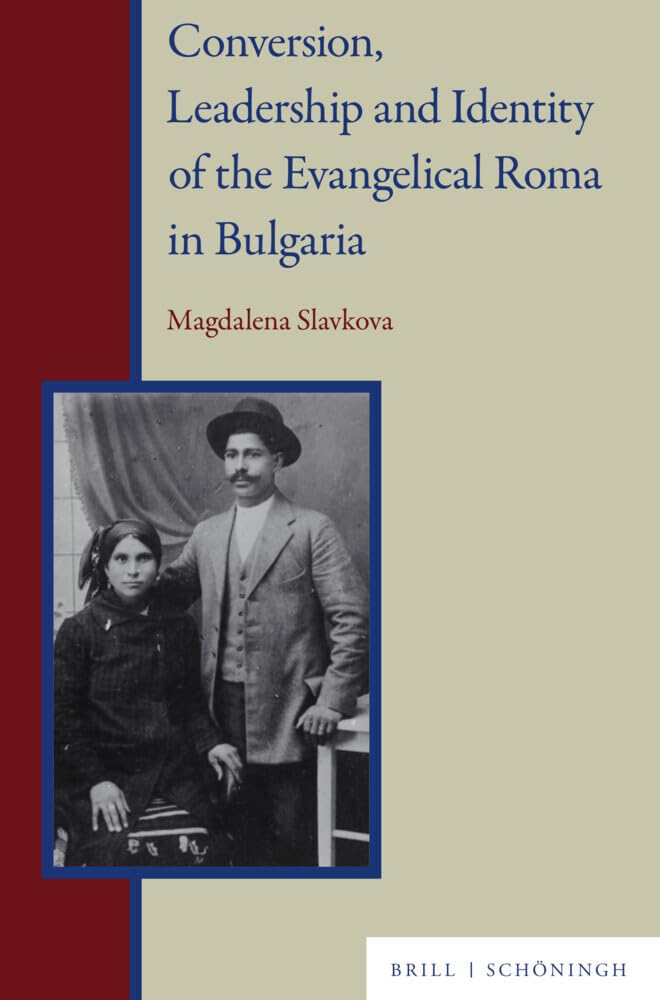 Conversion, Leadership and Identity of the Evangelical Roma in Bulgaria (Roma History and Culture)