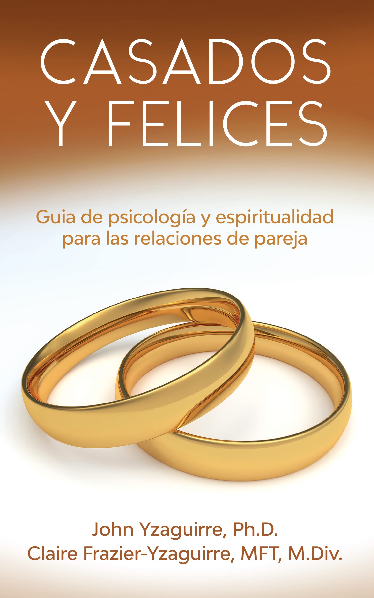 Casados y Felices: Guía de psicología y espiritualidad para las relaciones de pareja
