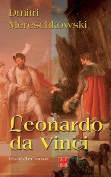 Leonardo da Vinci. Historischer Roman aus der Wende des 15. Jahrhunderts.