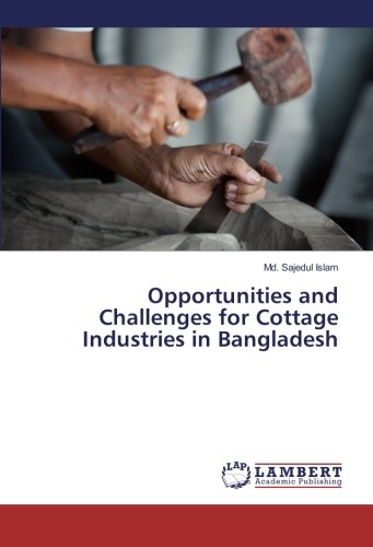 Opportunities and Challenges for Cottage Industries in Bangladesh