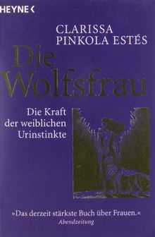 Die Wolfsfrau - Die Kraft der weiblichen Urinstinkte von Pinkola Estés, Clarissa | Buch | Zustand gut