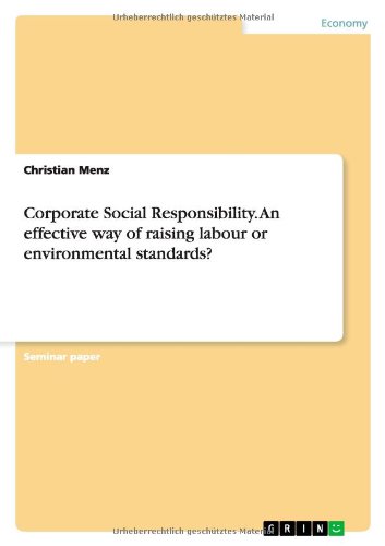 Corporate Social Responsibility. An effective way of raising labour or environmental standards?