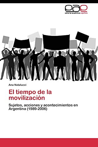 El tiempo de la movilización: Sujetos, acciones y acontecimientos en Argentina (1989-2006)