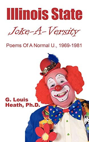 Illinois State Joke-A-Versity: Poems Of A Normal U. 1969-1981