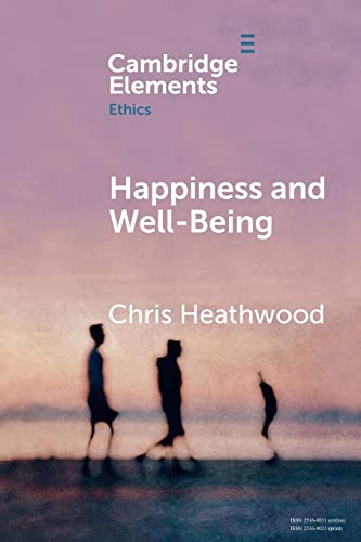 Happiness and Well-Being (Cambridge Elements: Elements in Ethics)