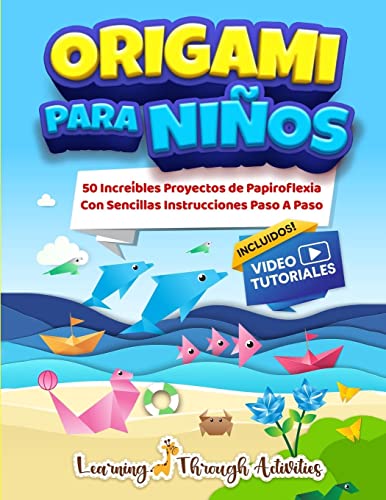 Origami Para Niños: 50 Increíbles Proyectos De Papiroflexia Con Sencillas Instrucciones Paso A Paso