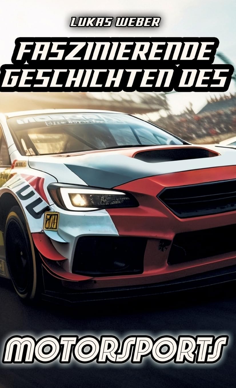 Faszinierende Geschichten des Motorsports: Innovation, Adrenalin und die Herausforderungen auf vier Rädern