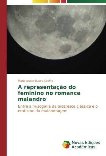 A representação do feminino no romance malandro: Entre a misoginia da picaresca clássica e o erotismo da malandragem