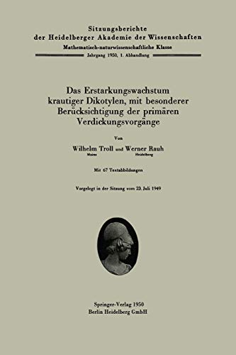 Das Erstarkungswachstum krautiger Dikotylen, mit besonderer Berücksichtigung der primärem Verdickungsvorgänge (Sitzungsberichte der Heidelberger Akademie der Wissenschaften, 1950 / 1, Band 1)