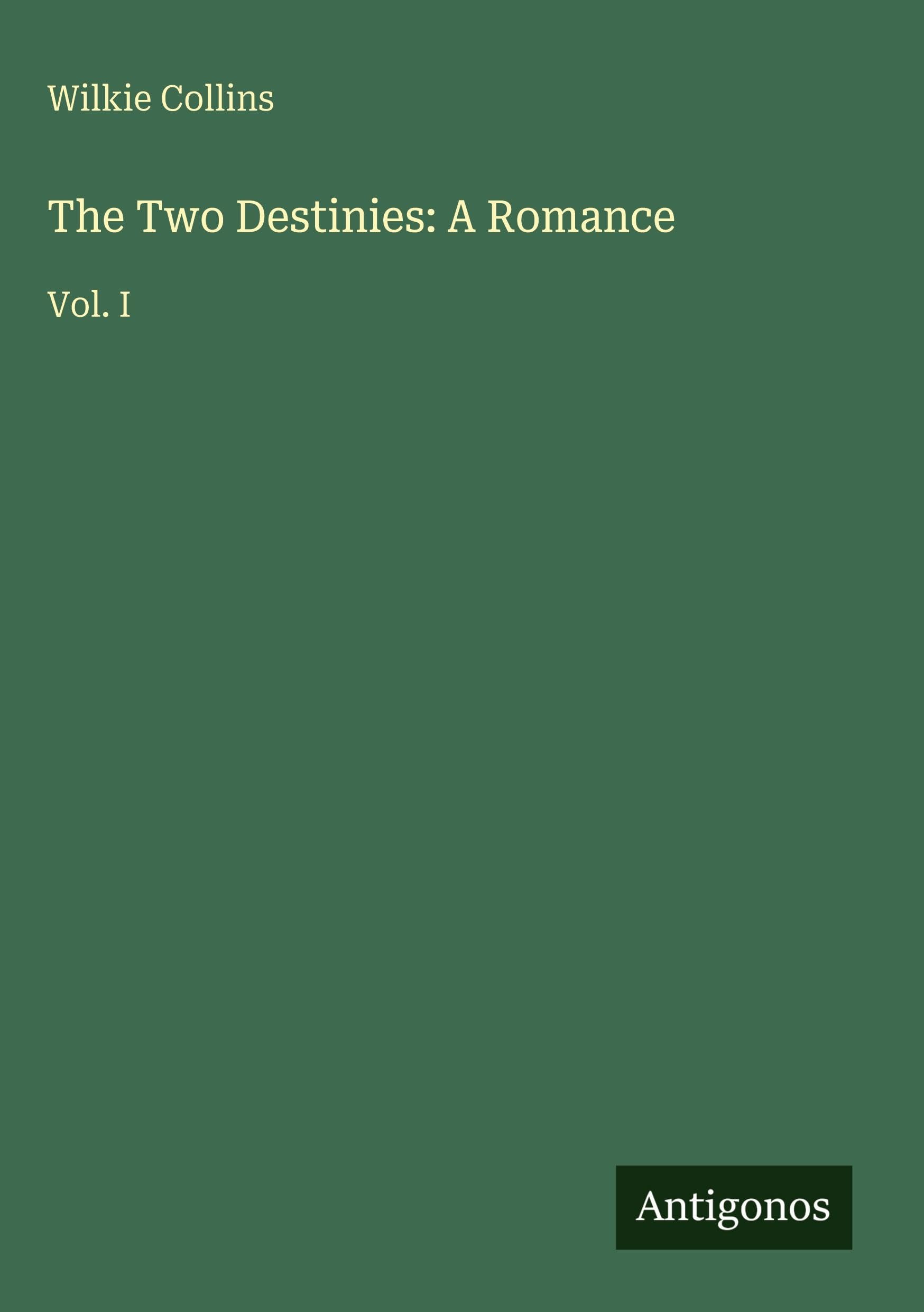 The Two Destinies: A Romance: Vol. I