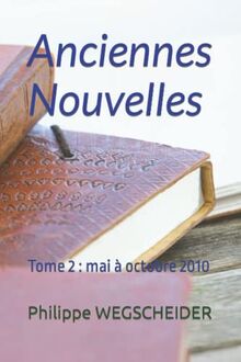 Anciennes Nouvelles: Tome 2 : mai à octobre 2010