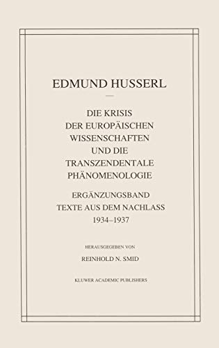 Die Krisis Der Europäischen Wissenschaften Und Die Transzendentale Phänomenologie: Ergänzungsband Texte Aus Dem Nachlass 1934―1937 (Husserliana: Edmund Husserl – Gesammelte Werke, 29)