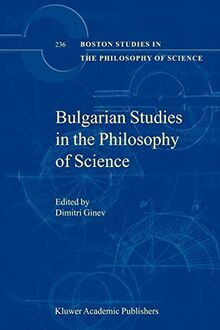 Bulgarian Studies in the Philosophy of Science (Boston Studies in the Philosophy and History of Science, 236, Band 236)