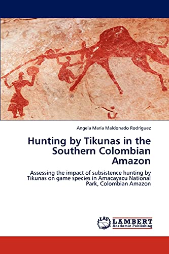 Hunting by Tikunas in the Southern Colombian Amazon: Assessing the impact of subsistence hunting by Tikunas on game species in Amacayacu National Park, Colombian Amazon