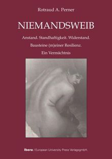 NIEMANDSWEIB: Anstand. Standhaftigkeit. Widerstand. Bausteine (m)einer Resilienz. Ein Vermächtnis