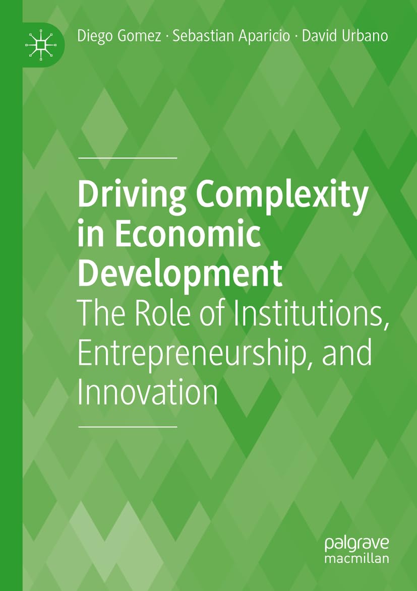 Driving Complexity in Economic Development: The Role of Institutions, Entrepreneurship, and Innovation