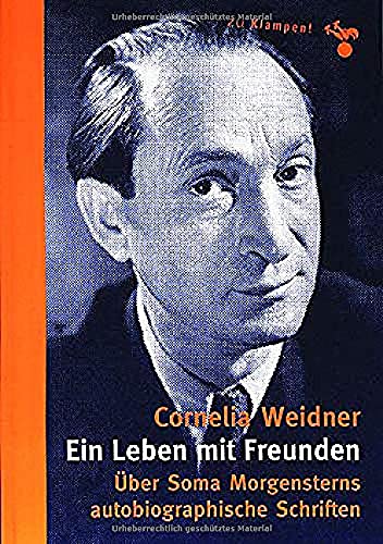 Ein Leben mit Freunden: Über Soma Morgensterns autobiographische Schriften