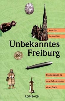 Unbekanntes Freiburg: Spaziergänge zu den Geheimnissen einer Stadt