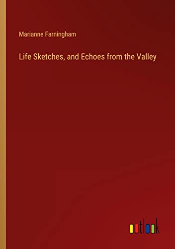 Life Sketches, and Echoes from the Valley