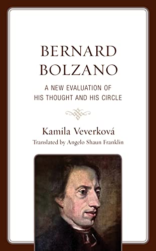 Bernard Bolzano: A New Evaluation of His Thought and His Circle (Czech Theological Perspectives)