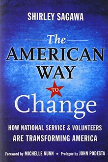 The American Way to Change: How National Service and Volunteers Are Transforming America: How National Service & Volunteers Are Transforming America