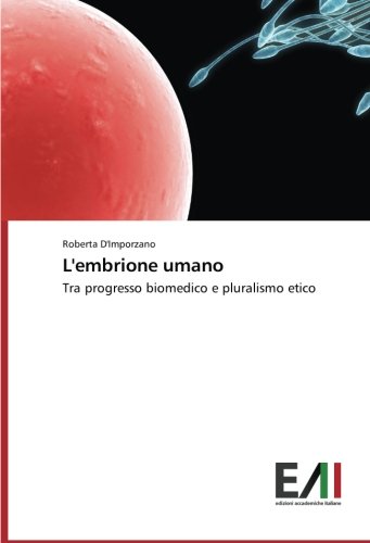 L'embrione umano: Tra progresso biomedico e pluralismo etico