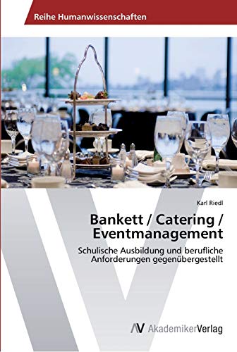 Bankett / Catering / Eventmanagement: Schulische Ausbildung und berufliche Anforderungen gegenübergestellt