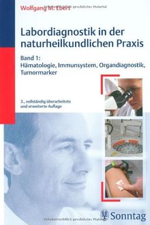 Labordiagnostik in der naturheilkundlichen Praxis, Bd.1:  Hämatologie, Immunsystem, Organdiagnostik, Tumormarker