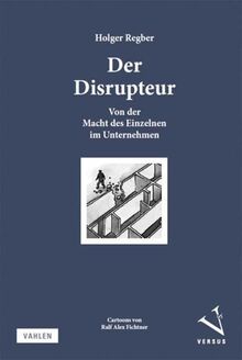 Der Disrupteur: Von der Macht des Einzelnen im Unternehmen