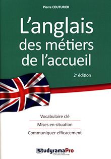 L'anglais des métiers de l'accueil : vocabulaire clé, mises en situation, communiquer efficacement