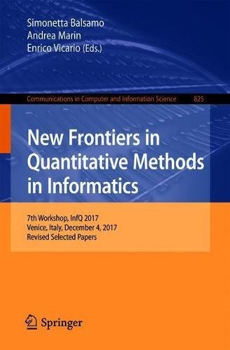 New Frontiers in Quantitative Methods in Informatics: 7th Workshop, InfQ 2017, Venice, Italy, December 4, 2017, Revised Selected Papers (Communications in Computer and Information Science, Band 825)