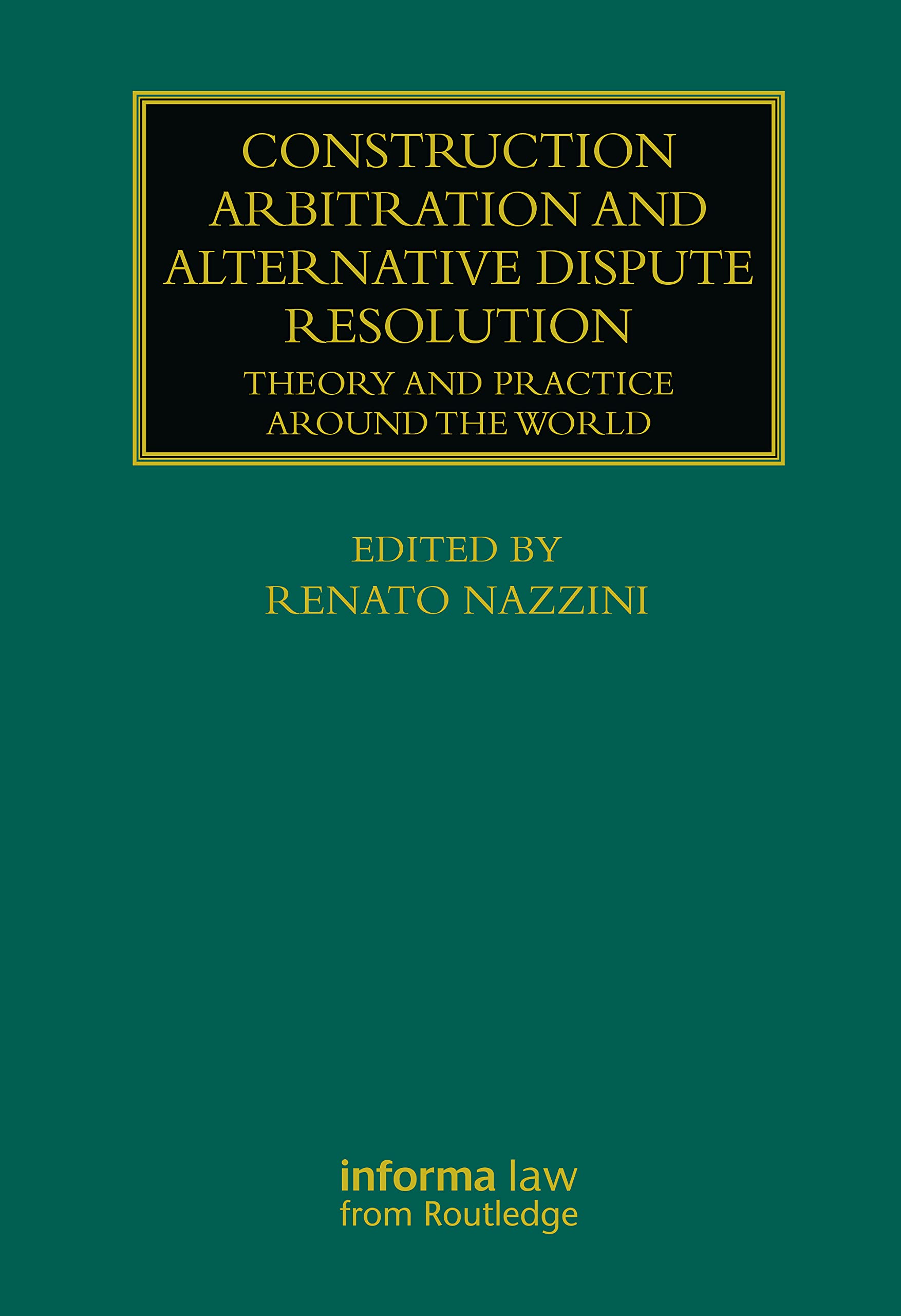 Construction Arbitration and Alternative Dispute Resolution: Theory and Practice around the World (Construction Practice)