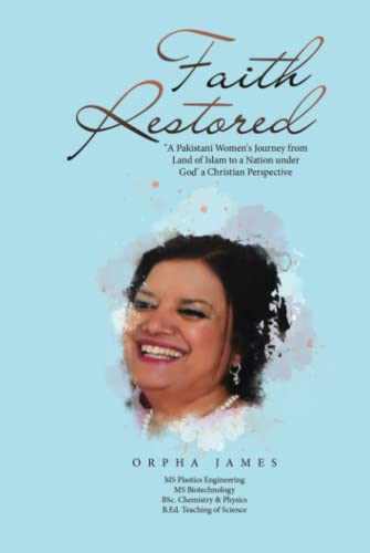 Faith Restored: A Pakistani Women's Journey from Land of Islam to a Nation under God' a Christian Perspective