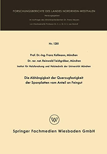 Die Abhängigkeit der Querzugfestigkeit der Spanplatten vom Anteil an Feingut (Forschungsberichte des Landes Nordrhein-Westfalen, 1281, Band 1281)