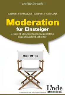 Moderation für Einsteiger: Effizient Besprechungen gestalten, ergebnisorientiert leiten