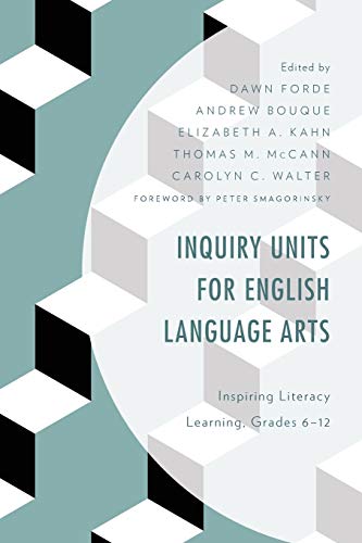 Inquiry Units for English Language Arts: Inspiring Literacy Learning, Grades 6-12