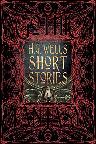H.G. Wells Short Stories: Anthology of Classic Tales (Gothic Fantasy)