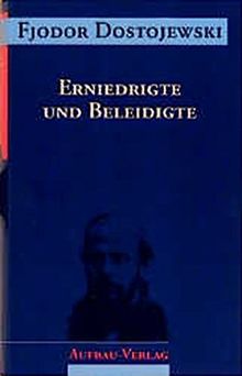 Sämtliche Romane und Erzählungen, 13 Bde., Erniedrigte und Beleidigte (Dostojewski Sämtliche Romane und Erzählungen, Band 5)