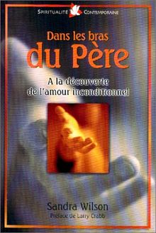 Dans les bras du père : à la découverte de l'amour inconditionnel