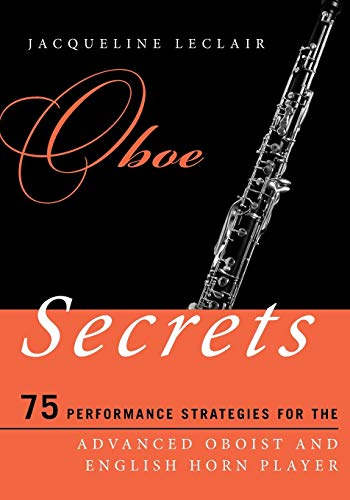Jacqueline Leclair Oboe Secrets, 75 Performance Strategies For The Advanced Oboist And English Horn Player (Music Secrets For The Advanced Musician)