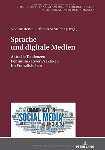 Sprache und digitale Medien: Aktuelle Tendenzen kommunikativer Praktiken im Französischen (Studien zur Translation und Interkulturellen Kommunikation in der Romania, Band 4)