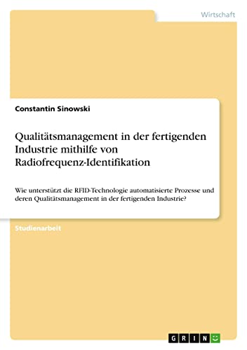 Qualitätsmanagement in der fertigenden Industrie mithilfe von Radiofrequenz-Identifikation: Wie unterstützt die RFID-Technologie automatisierte ... in der fertigenden Industrie?