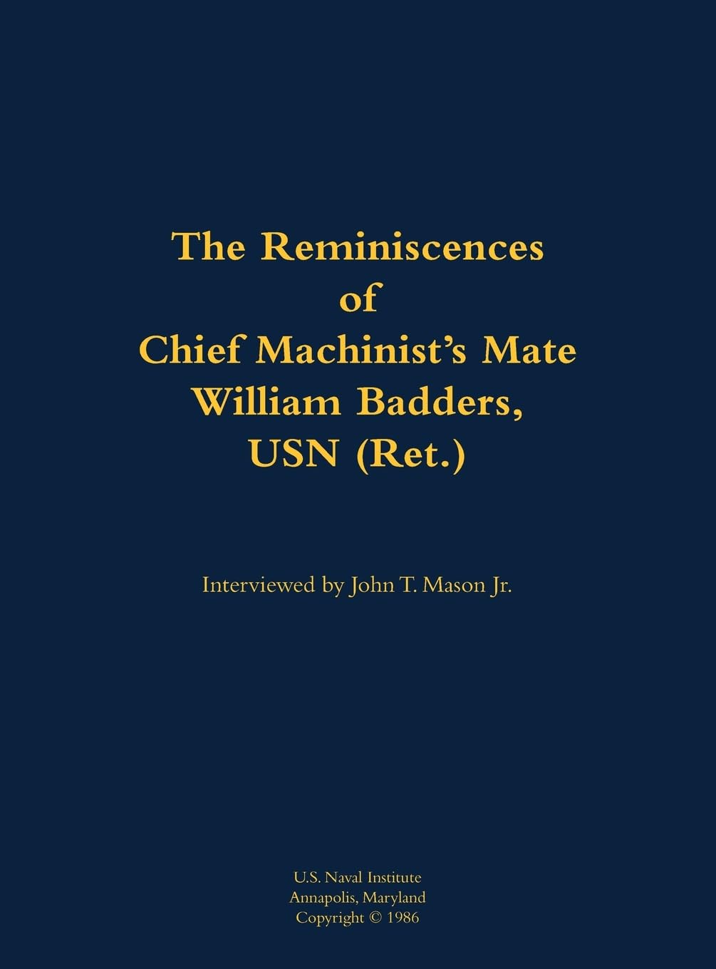 The Reminiscences of Chief Machinist's Mate William Badders, USN (Ret.): 1900-1986