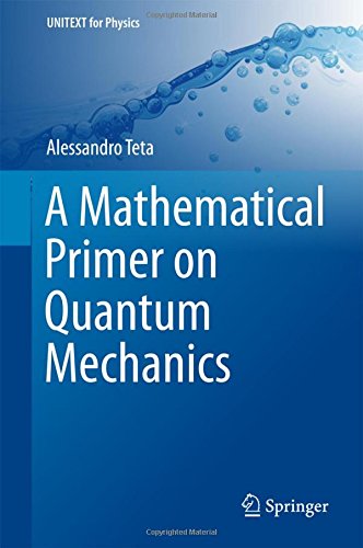 A Mathematical Primer on Quantum Mechanics (UNITEXT for Physics)