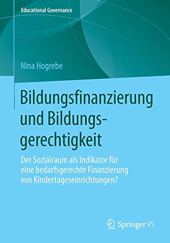 Bildungsfinanzierung und Bildungsgerechtigkeit: Der Sozialraum als Indikator für eine bedarfsgerechte Finanzierung von Kindertageseinrichtungen? (Educational Governance)