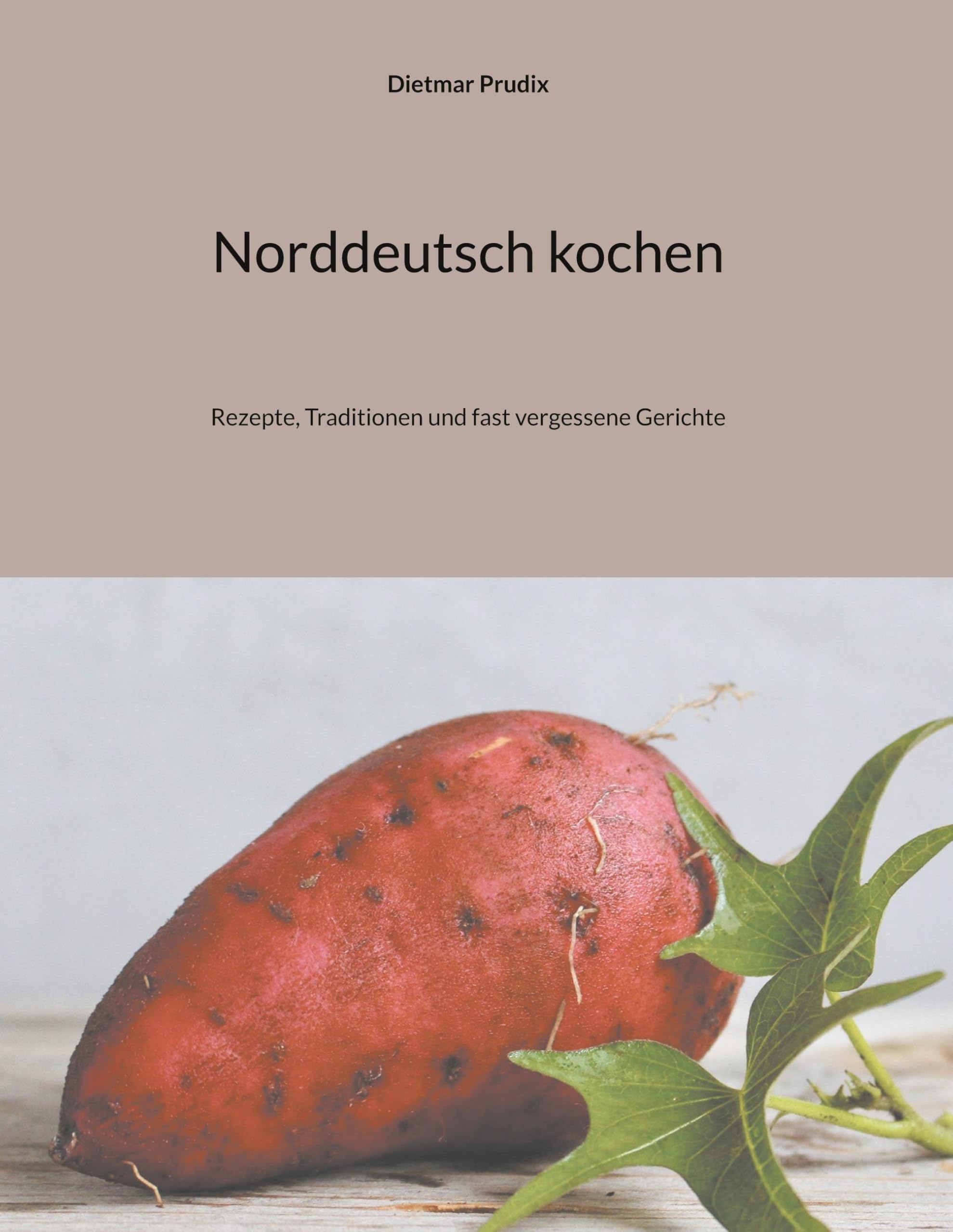 Norddeutsch kochen: Rezepte, Traditionen und fast vergessene Gerichte